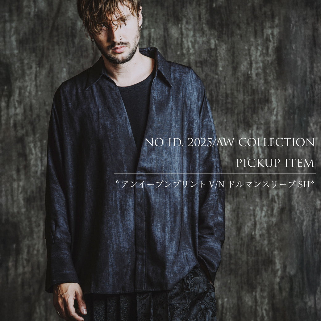 NO ID.2025/AW COLLECTION PICKUP ITEM "アンイーブンプリントV/NドルマンスリーブSH"